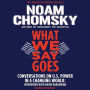 What We Say Goes: Conversations on U.S. Power in a Changing World