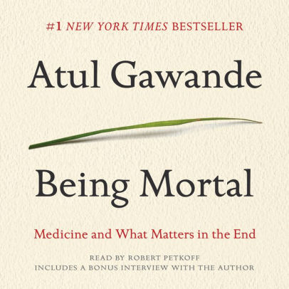 Title: Being Mortal: Medicine and What Matters in the End, Author: Atul Gawande, Robert Petkoff
