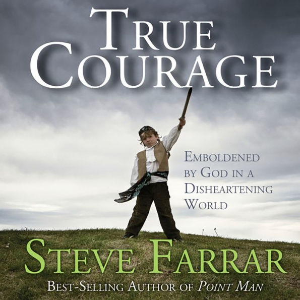 True Courage: Emboldened by God in a Disheartening World