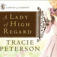 A Lady of High Regard: Ladies of Liberty, Book 1 (Abridged)