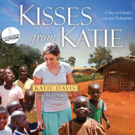 Kisses from Katie: A Story of Relentless Love and Redemption