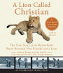 A Lion Called Christian: The True Story of the Remarkable Bond Between Two Friends and a Lion