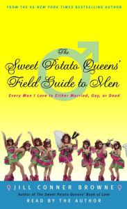 The Sweet Potato Queens' Field Guide to Men: Every Man I Love Is Either Married, Gay, or Dead (Abridged)