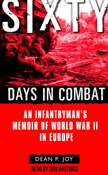 Sixty Days in Combat : An Infantryman's Memoir of World War II in Europe (Abridged)