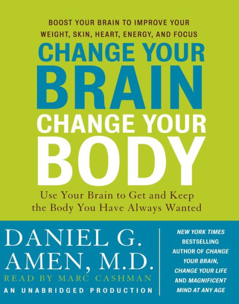 Change Your Brain, Change Your Body: Use Your Brain to Get and Keep the Body You Have Always Wanted