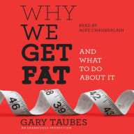 Why We Get Fat : And What to Do About It