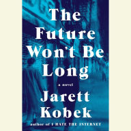 The Future Won't Be Long: A Novel