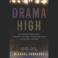 Drama High: The Incredible True Story of a Brilliant Teacher, a Struggling Town, and the Magic of Theater