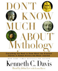 Don't Know Much About Mythology: Everything You Need to Know About the Greatest Stories in Human History but Never Learned (Abridged)