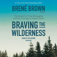 Braving the Wilderness : The Quest for True Belonging and the Courage to Stand Alone