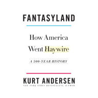 Fantasyland: How America Went Haywire: A 500-Year History