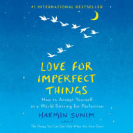 Love for Imperfect Things: How to Accept Yourself in a World Striving for Perfection