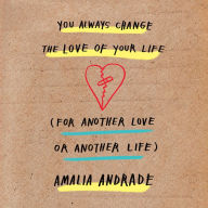 You Always Change the Love of Your Life (for Another Love or Another Life)