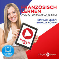 Französisch Lernen: Einfach Lesen, Einfach Hören: Paralleltext Audio-Sprachkurs Nr. 1 - Der Französisch Easy Reader - Easy Audio Sprachkurs