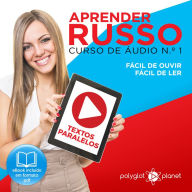 Aprender Russo - Textos Paralelos - Fácil de ouvir - Fácil de ler CURSO DE ÁUDIO DE RUSSO N.o 1 - Aprender Russo - Aprenda com Áudio