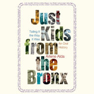 Just Kids from the Bronx: Telling It the Way It Was: An Oral History