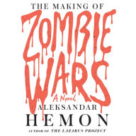 The Making of Zombie Wars: A Novel