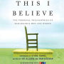 This I Believe: The Personal Philosophies of Remarkable Men and Women