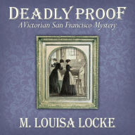 Deadly Proof: A Victorian San Francisco Mystery