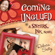 Coming Unglued: A Sisters, Ink Novel, Book 2