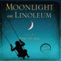 Moonlight On Linoleum: A Daughter's Memoir