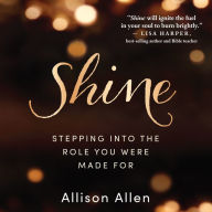 Shine: Stepping Into the Role You Were Made For