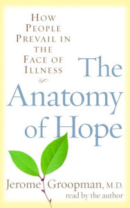 The Anatomy of Hope: How People Prevail in the Face of Illness (Abridged)