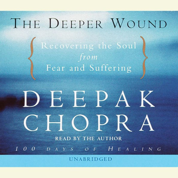 The Deeper Wound: Recovering the Soul from Fear and Suffering