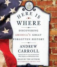 Here Is Where: Discovering America's Great Forgotten History