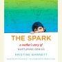 The Spark: A Mother's Story of Nurturing, Genius, and Autism