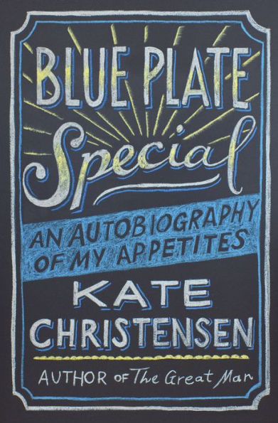 Blue Plate Special: An Autobiography of My Appetites