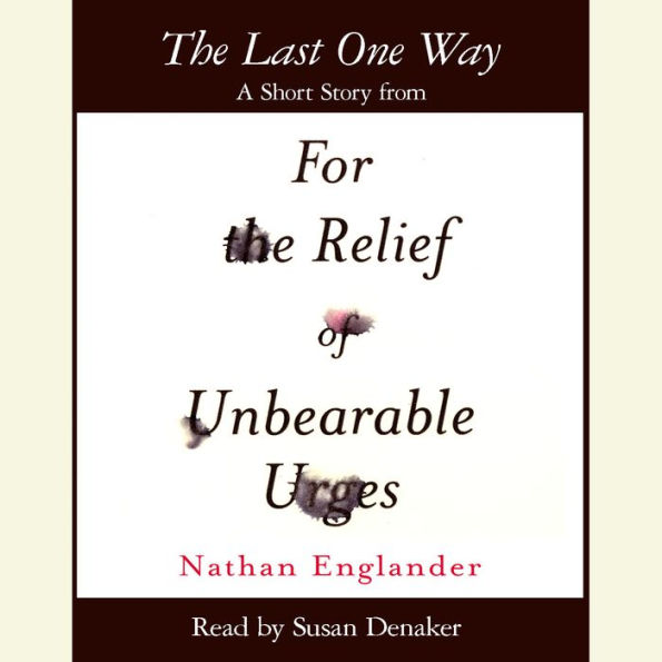 The Last One Way: A Short Story from For the Relief of Unbearable Urges