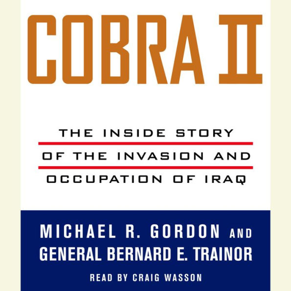 Cobra II: The Inside Story of the Invasion and Occupation of Iraq (Abridged)