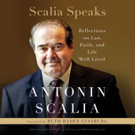 Scalia Speaks: Reflections on Law, Faith, and Life Well Lived