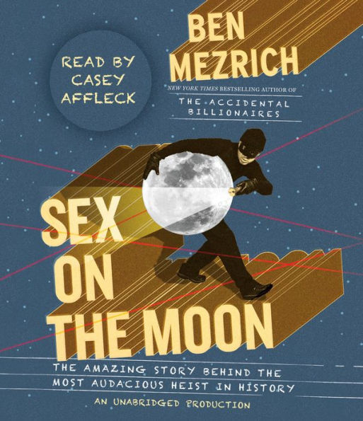 Sex on the Moon: The Amazing Story Behind the Most Audacious Heist in History