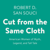 Cut from the Same Cloth : American Women of Myth, Legend, and Tall Tale