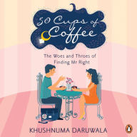 50 Cups Of Coffee: The Woes And Throes Of Finding Mr Right