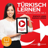Türkisch Lernen - Einfach Lesen - Einfach Hören: Paralleltext Audio-Sprachkurs Nr. 3 (Türkisch Lernen - Hörbuch - Einfach Hören - Einfach Lernen) - Der Türkisch Easy Reader - Easy Audio Sprachkurs