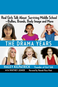 The Drama Years: Real Girls Talk About Surviving Middle School -- Bullies, Brands, Body Image, and More