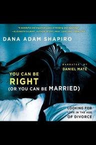 You Can Be Right (Or You Can Be Married): Looking for Love in the Age of Divorce