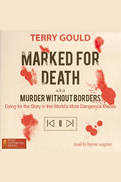 Marked for Death a.k.a Murder Without Borders: Dying For the Story in the World'S Most Dangerous Places