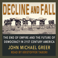 Decline and Fall: The End of Empire and the Future of Democracy in 21st Century America