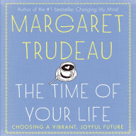 Time of Your Life: Choosing a Vibrant, Joyful Future