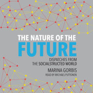 The Nature of the Future: Dispatches from the Socialstructured World