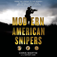 Modern American Snipers: From The Legend to The Reaper---on the Battlefield with Special Operations Snipers