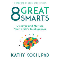 8 Great Smarts : Discover and Nurture Your Child's Intelligences