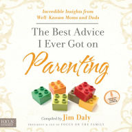 The Best Advice I Ever Got on Parenting: Incredible Insights from Well Known Moms & Dads