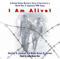I Am Alive!: A United States Marine's Story of Survival in a World War II Japanese POW Camp (Abridged)