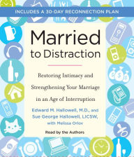 Married to Distraction: Restoring Intimacy and Strengthening Your Marriage in an Age of Interruption (Abridged)