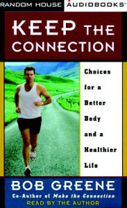 Keep the Connection: Choices for a Better Body and a Healthier Life (Abridged)